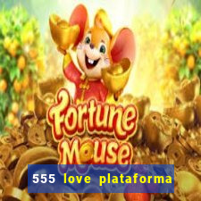 555 love plataforma de jogos